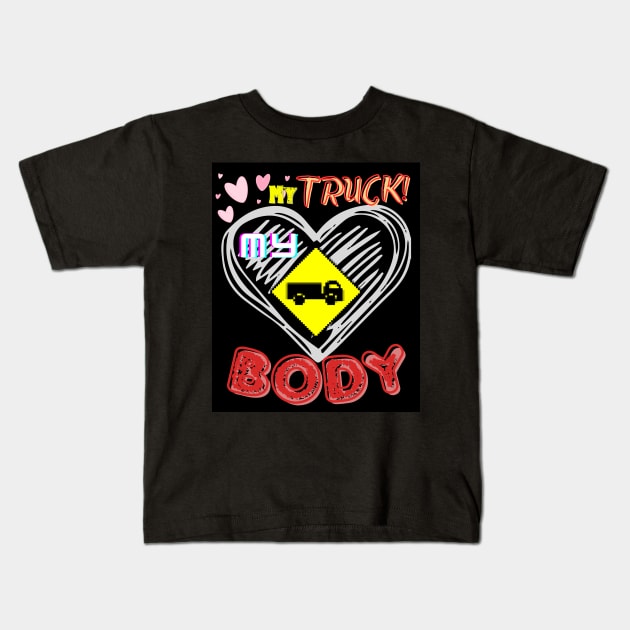 my truck my body Kids T-Shirt by FehuMarcinArt